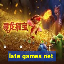 late games net